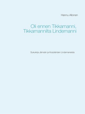 cover image of Oli ennen Tikkamanni, Tikkamannilta Lindemanni